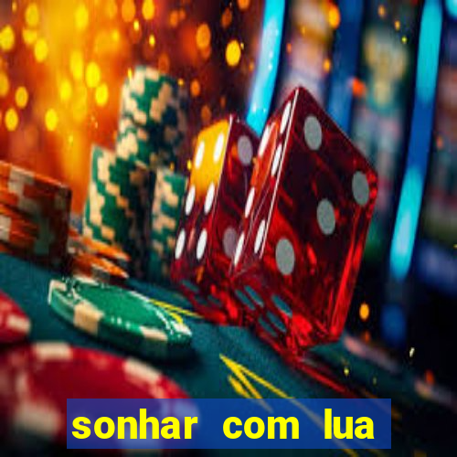 sonhar com lua jogo do bicho